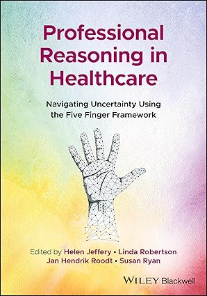 Professional Reasoning in Healthcare: Navigating Uncertainty Using the Five Finger Framework - Orginal Pdf